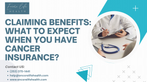 Claiming Benefits: What to Expect When You Have Cancer Insurance?